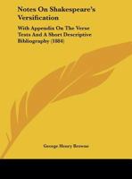 Notes On Shakespeare's Versification: With Appendix On The Verse Tests And A Short Descriptive Bibliography 0526525177 Book Cover