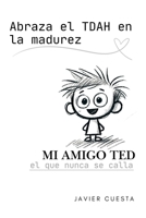Mi amigo TED: Abraza el TDAH en la adultez (Spanish Edition) B0DYYW34VR Book Cover
