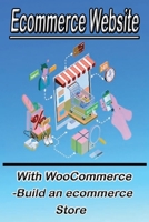 Ecommerce Website With WooCommerce -Build an ecommerce Store: This book for business owners and anyone who want to sale products online B088N4WKB7 Book Cover