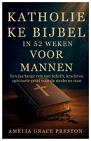 Katholieke Bijbel in 52 weken voor mannen: Een jaarlange reis van Schrift, kracht en spirituele groei voor de moderne man B0FV74K7H4 Book Cover
