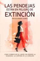 Las Pendejas están en Peligro de Extinción: Cómo sobrevivir al amor sin perder la dignidad, la cartera ni la cordura (Spanish Edition) B0GV7H126C Book Cover