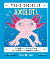 Axolotl (Young Zoologist): A First Field Guide to the Amphibian That Never Grows Up 1684495113 Book Cover