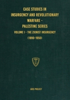Case Studies in Insurgency and Revolutionary Warfare - Palestine Series: Volume I - The Zionist Insurgency (1890-1950) 1925907473 Book Cover
