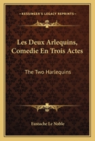 Les Deux Arlequins, Comedie En Trois Actes: The Two Harlequins: A Farce Of Three Acts (1718) 1165654652 Book Cover