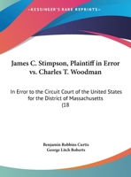 James C. Stimpson, Plaintiff In Error Vs. Charles T. Woodman: In Error To The Circuit Court Of The United States For The District Of Massachusetts 1104135108 Book Cover