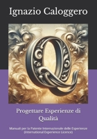 Progettare Esperienze di Qualità: Manuali per la Patente Internazionale delle Esperienze (International Experience Licence) (Italian Edition) 8832060485 Book Cover