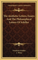 The Aesthetic Letters, Essays, and the Philosophical Letters of Schiller: Tr 1016153341 Book Cover