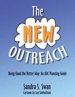 The New Outreach: Doing Good the Better Way: An ABC Planning Guide 0898696445 Book Cover