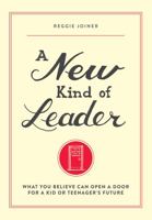 A New Kind of Leader: What You Believe Can Open a Door for a Kid or Teenager’s Future 1941259723 Book Cover