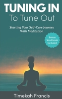 Tuning In To Tune Out: Starting Your Self-Care Journey With Meditation B0CGWYWQ9T Book Cover