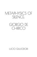 Metaphysics of silence: Giorgio De Chirico. 1076016138 Book Cover