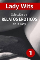 Selección de RELATOS ERÓTICOS de la Lady (1) (Spanish Edition) B0CTH4YFY3 Book Cover