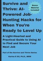 Survive and Thrive: AI-Powered Hacks for When You’re Ready to Level Up: A Light-Hearted and Practical Guide to Using AI to Find and Secure Your Next Job B0DTGDQZ5N Book Cover