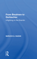 From Brezhnev to Gorbachev: Infighting in the Kremlin 0367156407 Book Cover