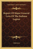 Report of Major General Love, of the Indiana Legion 0548288275 Book Cover