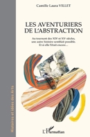 Les aventuriers de l'abstraction: Au tournant des XIXe et XXe siècles, une autre histoire semblait possible. Et si elle l'était encore ... (Histoires Et Idées Des Arts) (French Edition) 2343214832 Book Cover