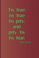 'Tis true: 'tis true 'tis pity; and pity 'tis 'tis true. . . . Shakespeare: A quote from "Hamlet" by William Shakespeare 1797964615 Book Cover
