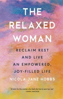 The Relaxed Woman: Reclaim Rest and Live an Empowered, Joy-filled Life 1846048060 Book Cover