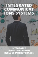 Integrated Communications Systems: Integrated Communications Include Interoperable: Integrated Marketing Communication Imc B0916XZQ15 Book Cover