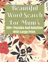 Beautiful Word Search Book For Mum's: Brain Games-Everyday Word Search Game for Mother & Large Print Brain Game for Mum's and Seniors B08P29D98Q Book Cover