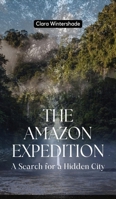 The Amazon Expedition: A Search for a Hidden City B0CM914Q51 Book Cover