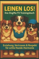 LEINEN LOS! Das DogMa-TV Trainingsbuch: Erziehung, Verständnis & Respekt für echte Hunde-Harmonie: Wie ich mit meinen Aussies gewachsen bin. (German Edition) B0FK1TZ1VB Book Cover