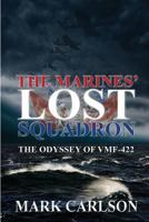 The Marines' Lost Squadron: The Odyssey of VMF-422 1620067471 Book Cover