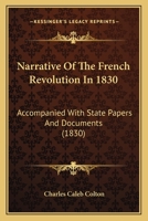 Narrative Of The French Revolution In 1830: Accompanied With State Papers And Documents 1166195597 Book Cover