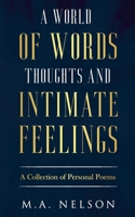 A World Of Words, Thoughts, And Intimate Feelings: A Collection of Personal Poems B099WZG9X9 Book Cover