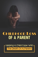 Childhood Loss Of A Parent: Helping A Child Cope With The Death Of A Parent: Dealing With The Loss Of Your Mother null Book Cover