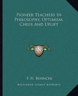 Pioneer Teachers In Philosophy, Optimism, Cheer And Uplift 1162815345 Book Cover