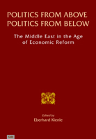 Politics from Above, Politics from Below: The Middle East in the Age of Economic Reform 0863569498 Book Cover