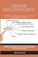 Chronic Inflammation - Understanding, Management, and Prevention: Comprehensive Strategies for Pediatric and Adult Care - Your Essential Guide to Infl B0CVBCS1FD Book Cover