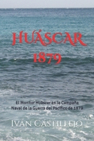 HUÁSCAR 1879: El Monitor Huáscar en la Campaña Naval de la Guerra del Pacífico de 1879 B09FC7XH5W Book Cover