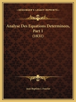 Analyse Des Equations Determinees, Part 1 (1831) 1160785198 Book Cover
