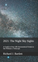 2021: The Night Sky Sights (North American Edition): A Guide to Over 100 Astronomical Events to See Without a Telescope B08KH97L3W Book Cover