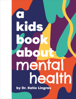 Kids Book About Mental Health, A (A Kids Book) 0241743478 Book Cover