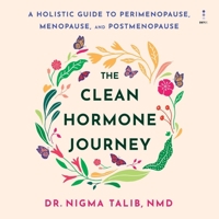 The Clean Hormone Journey: A Holistic Guide to Perimenopause, Menopause, and Post-Menopause B0GYG319Z3 Book Cover
