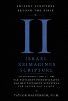 Ancient Scripture Beyond the Bible, Volume 2: Israel Reimagines Scripture (Exploring the Forgotten Texts of Early Judaism and Christianity) B0H686P44T Book Cover