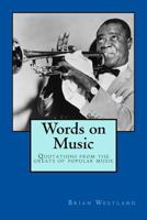 Words on Music: Quotations from the greats of popular music 1499250428 Book Cover