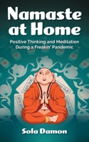 Namaste at Home: Positive Thinking and Meditation During a Freakin' Pandemic 0578712598 Book Cover