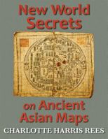 New World Secrets on Ancient Asian Maps 1611531101 Book Cover