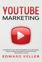 YouTube Marketing: Workbook to get customers and subscribers, create a brand, become an Influencer and make money online 6158170186 Book Cover