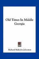 Old Times in Middle Georgia 1021699306 Book Cover
