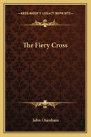 The fiery cross,: By John Oxenham 1018955887 Book Cover