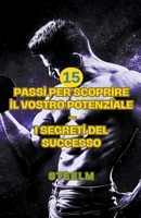 15 passi per scoprire il vostro potenziale - I segreti del successo (15 Steps to Discover Your Potential) B0CHMVPD99 Book Cover
