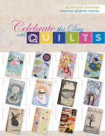 Celebrate the Day with Quilts: An Art Quilt Challenge 076434613X Book Cover