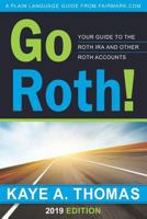 Go Roth!: Your Guide to the Roth IRA and Other Roth Accounts 193879706X Book Cover