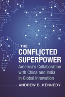 The Conflicted Superpower: America’s Collaboration with China and India in Global Innovation (A Nancy Bernkopf Tucker and Warren I. Cohen Book on American–East Asian Relations) 0231185545 Book Cover