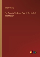 The Forest of Arden: a Tale of The English Reformation 3385124158 Book Cover